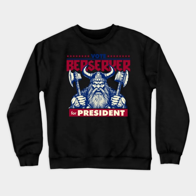 Berserker for President Crewneck Sweatshirt by DavesTees